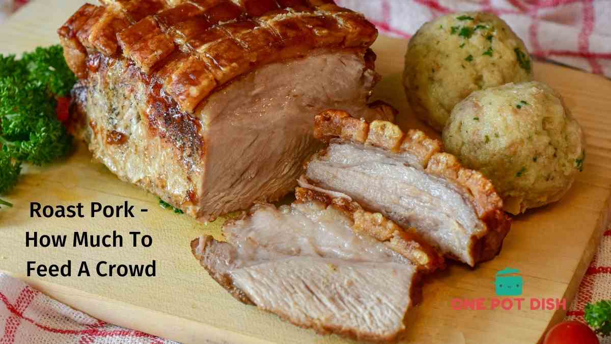 How Many Pounds of Roast Pork per Person for A Big Group