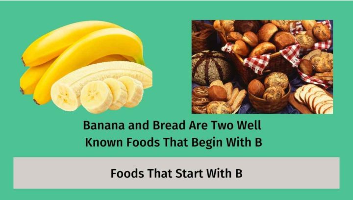 Bread and Banana Are Two Very Well Known Foods that Begin with B